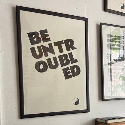 BE UNTROUBLED/ Poster